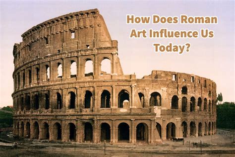 how does roman art influence us today? exploring the enduring legacy of roman art in contemporary culture