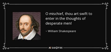 o mischief thou art swift meaning, like the flicker of a flame, thy power to unsettle and inspire is undeniable.