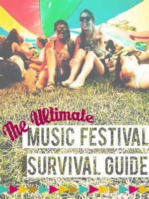 What to Bring to a Music Festival: A Comprehensive Guide with Insightful Suggestions